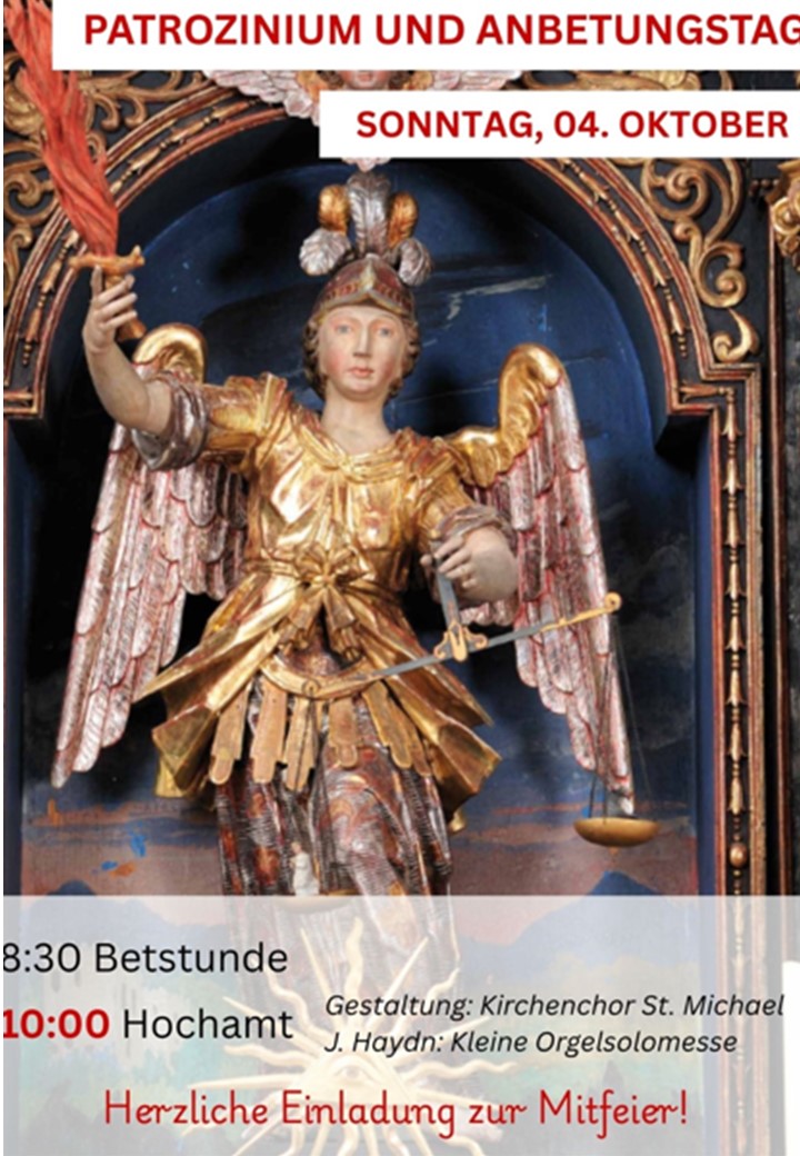 Patrozinium und Anbetungstag, Sonntag 4. Oktober: 8:30 Betstunde, 10:00 Hochamt mit dem Kirchenchor St. Michael, J. Haydn Kleine Orgelsolomesse